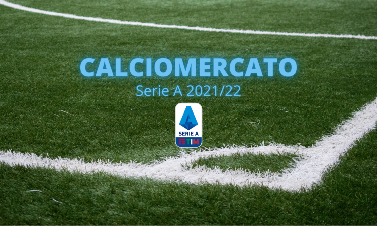 Ultimo giorno di calciomercato Serie A 2021/22